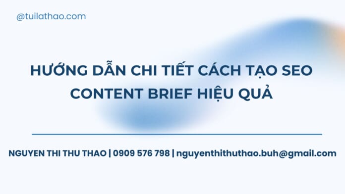Hướng dẫn chi tiết cách tạo SEO Content Brief hiệu quả