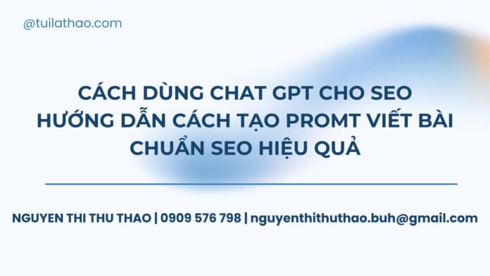 Cách dùng Chat GPT cho SEO Hướng dẫn cách tạo promt viết bài chuẩn SEO hiệu quả