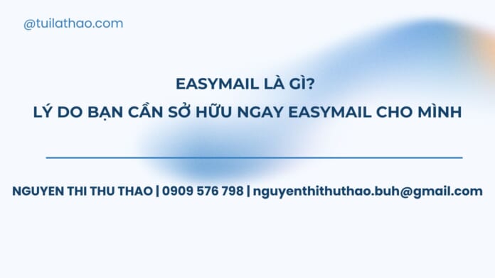 EASYMAIL là gì Lý do bạn cần sở hữu ngay EASYMAIL cho mình